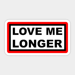 Love Me Longer (White And Black) Sticker